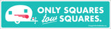 Only Squares Tow Squares Bumper Sticker - Vintage Trailer Field Guide